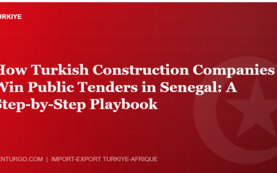 How Turkish Construction Companies Win Public Tenders in Senegal: A Step-by-Step Playbook