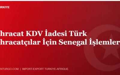 İhracat KDV İadesi Türk İhracatçılar İçin Senegal İşlemleri