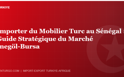 Importer du Mobilier Turc au Sénégal : Guide Stratégique du Marché İnegöl-Bursa