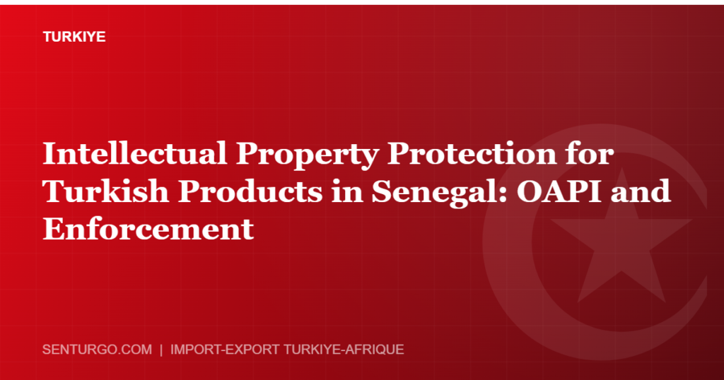 Thumbnail - Intellectual Property Protection for Turkish Products in Senegal: OAPI and Enforcement