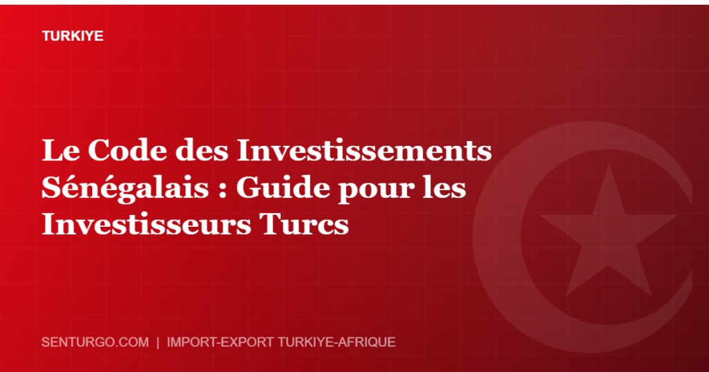 Thumbnail - Le Code des Investissements Sénégalais : Guide pour les Investisseurs Turcs