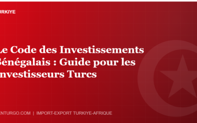 Le Code des Investissements Sénégalais : Guide pour les Investisseurs Turcs