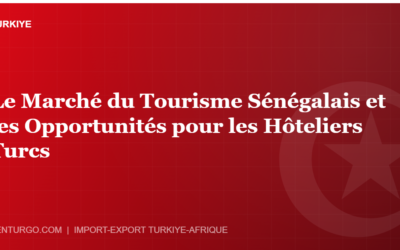 Le Marché du Tourisme Sénégalais et les Opportunités pour les Hôteliers Turcs
