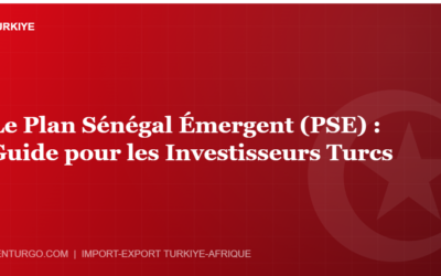 Le Plan Sénégal Émergent (PSE) : Guide pour les Investisseurs Turcs