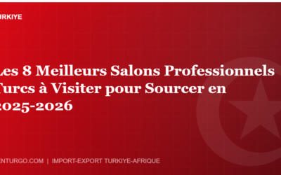 Les 8 Meilleurs Salons Professionnels Turcs à Visiter pour Sourcer en 2025-2026