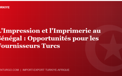 L’Impression et l’Imprimerie au Sénégal : Opportunités pour les Fournisseurs Turcs