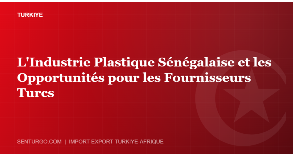 Thumbnail - L'Industrie Plastique Sénégalaise et les Opportunités pour les Fournisseurs Turcs