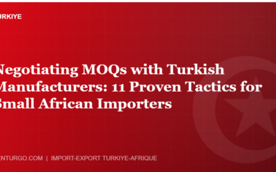 Negotiating MOQs with Turkish Manufacturers: 11 Proven Tactics for Small African Importers