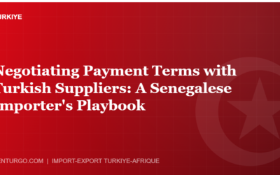 Negotiating Payment Terms with Turkish Suppliers: A Senegalese Importer’s Playbook