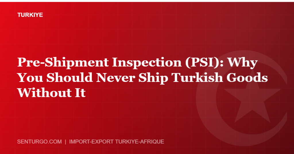 Thumbnail - Pre-Shipment Inspection (PSI): Why You Should Never Ship Turkish Goods Without It