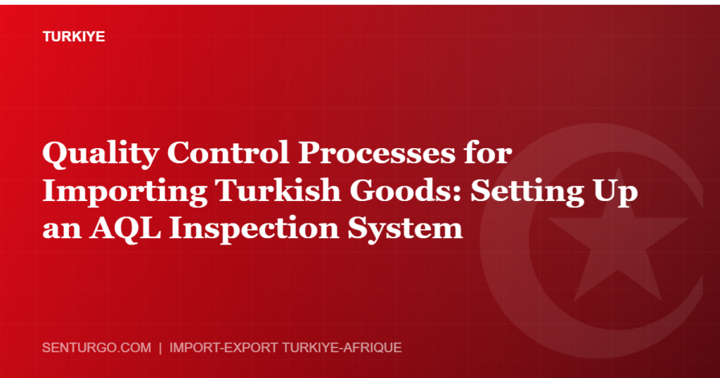 Thumbnail - Quality Control Processes for Importing Turkish Goods: Setting Up an AQL Inspection System