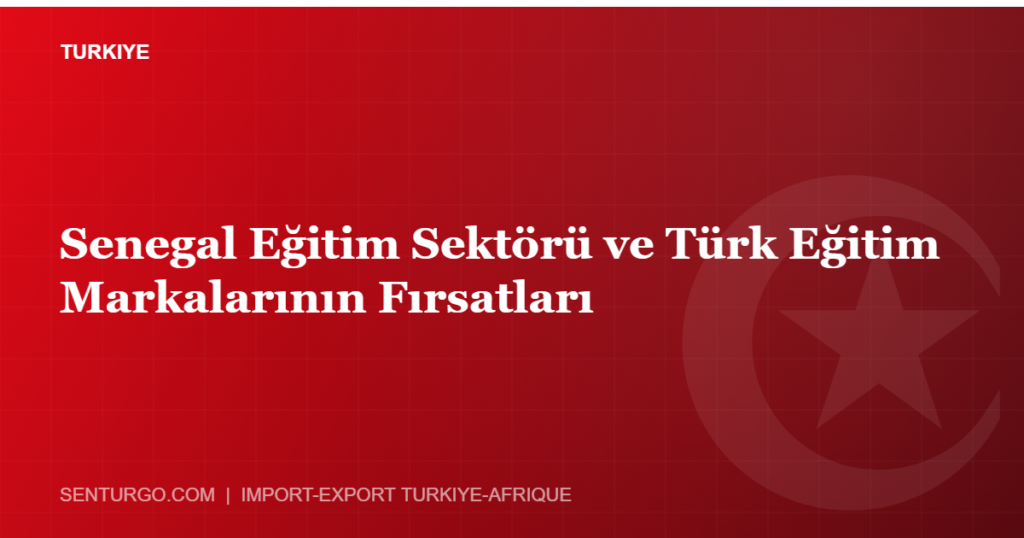 Thumbnail - Senegal Eğitim Sektörü ve Türk Eğitim Markalarının Fırsatları