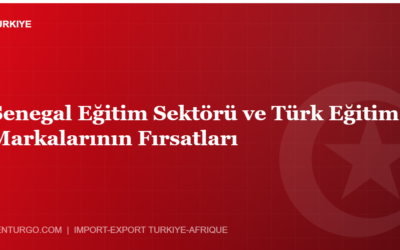 Senegal Eğitim Sektörü ve Türk Eğitim Markalarının Fırsatları