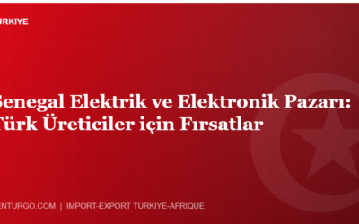 Senegal Elektrik ve Elektronik Pazarı: Türk Üreticiler için Fırsatlar