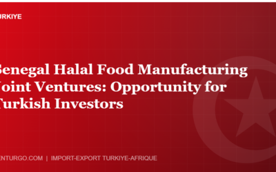 Senegal Halal Food Manufacturing Joint Ventures: Opportunity for Turkish Investors