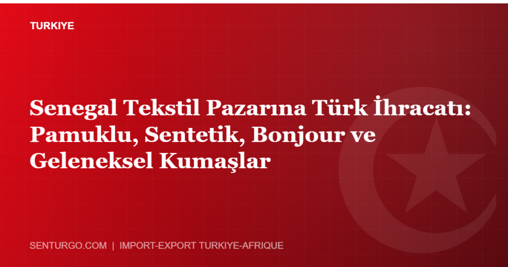 Thumbnail - Senegal Tekstil Pazarına Türk İhracatı: Pamuklu, Sentetik, Bonjour ve Geleneksel Kumaşlar
