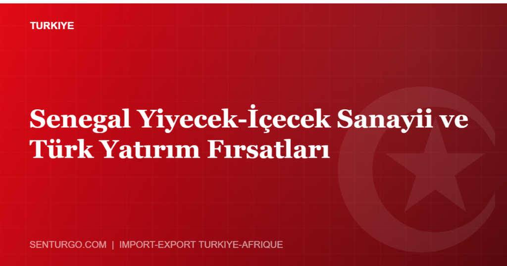 Thumbnail - Senegal Yiyecek-İçecek Sanayii ve Türk Yatırım Fırsatları