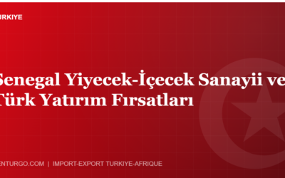 Senegal Yiyecek-İçecek Sanayii ve Türk Yatırım Fırsatları