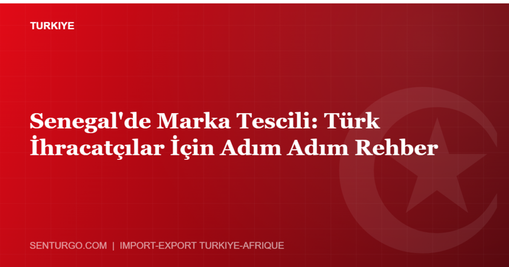 Thumbnail - Senegal'de Marka Tescili: Türk İhracatçılar İçin Adım Adım Rehber