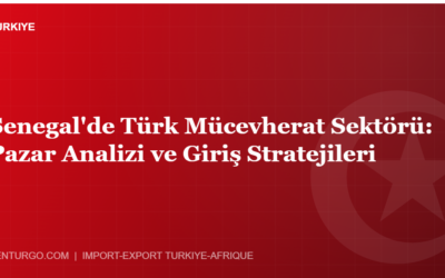 Senegal’de Türk Mücevherat Sektörü: Pazar Analizi ve Giriş Stratejileri