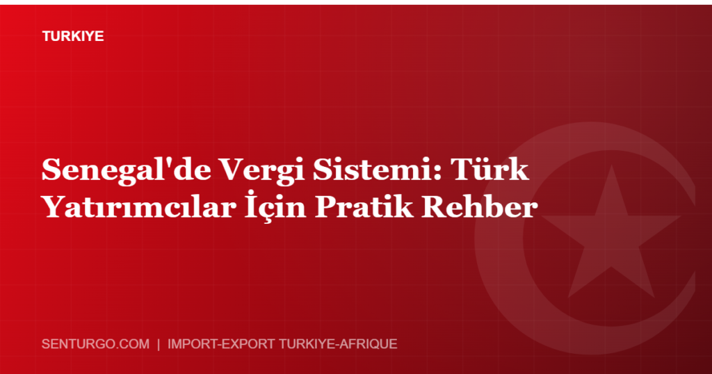 Thumbnail - Senegal'de Vergi Sistemi: Türk Yatırımcılar İçin Pratik Rehber