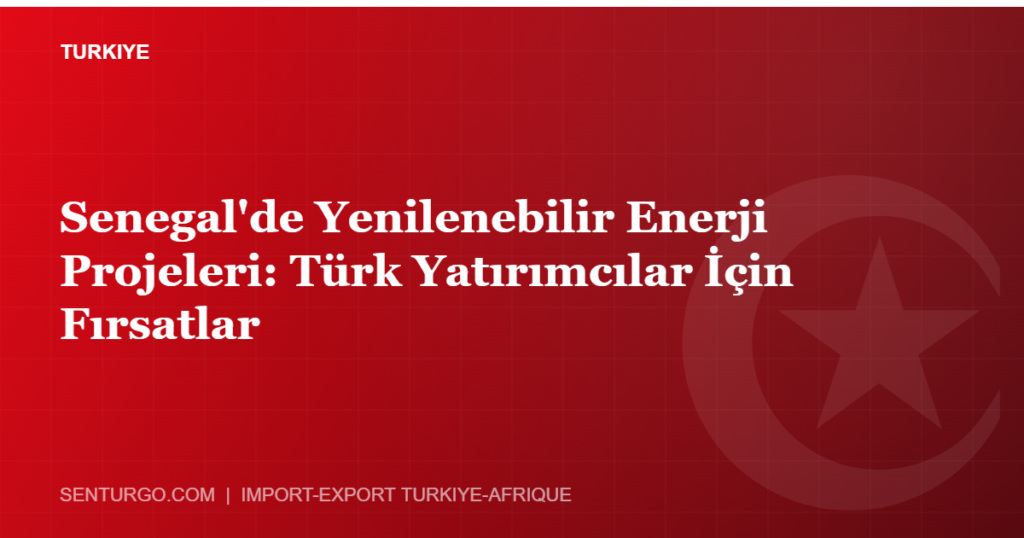 Thumbnail - Senegal'de Yenilenebilir Enerji Projeleri: Türk Yatırımcılar İçin Fırsatlar