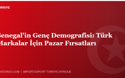 Senegal’in Genç Demografisi: Türk Markalar İçin Pazar Fırsatları