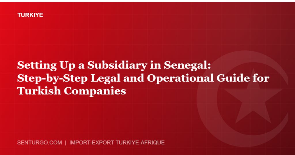 Thumbnail - Setting Up a Subsidiary in Senegal: Step-by-Step Legal and Operational Guide for Turkish Companies