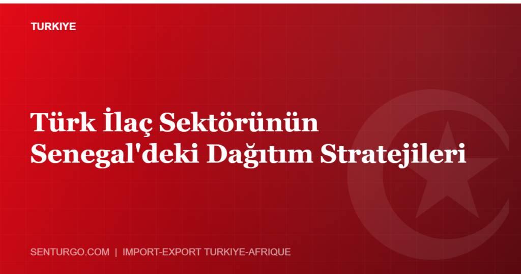 Thumbnail - Türk İlaç Sektörünün Senegal'deki Dağıtım Stratejileri