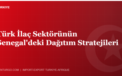 Türk İlaç Sektörünün Senegal’deki Dağıtım Stratejileri
