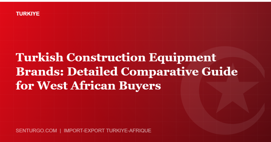 Thumbnail - Turkish Construction Equipment Brands: Detailed Comparative Guide for West African Buyers