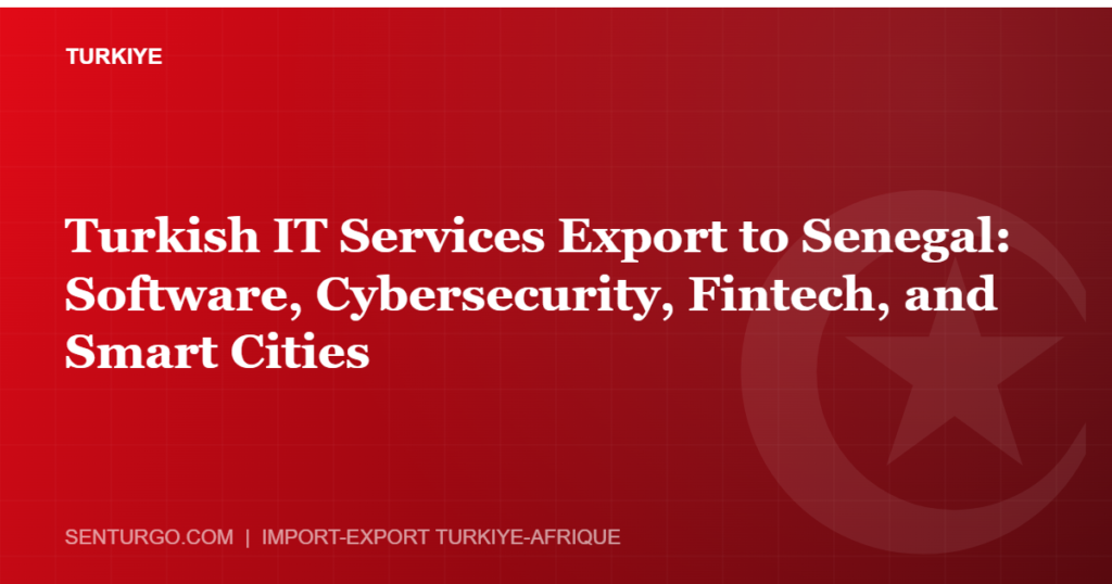 Thumbnail - Turkish IT Services Export to Senegal: Software, Cybersecurity, Fintech, and Smart Cities