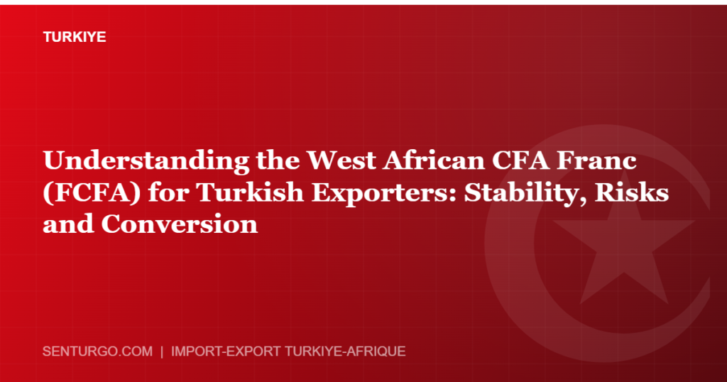 Thumbnail - Understanding the West African CFA Franc (FCFA) for Turkish Exporters: Stability, Risks and Conversion