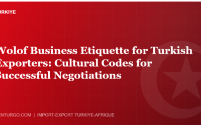 Wolof Business Etiquette for Turkish Exporters: Cultural Codes for Successful Negotiations