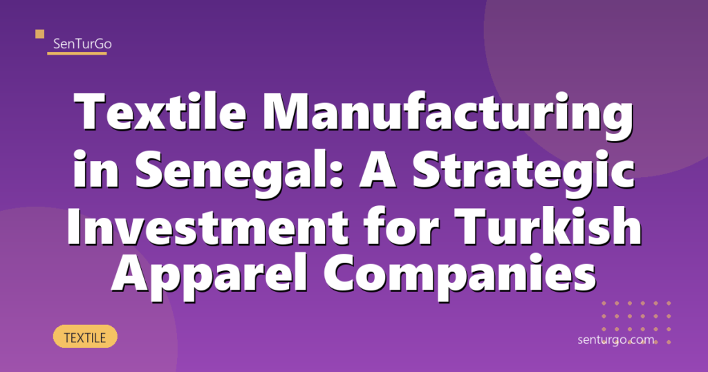 Textile Manufacturing in Senegal: A Strategic Investment for Turkish Apparel Companies
