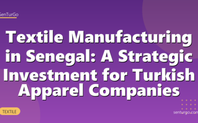 Textile Manufacturing in Senegal: A Strategic Investment for Turkish Apparel Companies