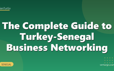 The Complete Guide to Turkey-Senegal Business Networking