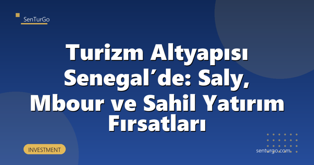 Turizm Altyapısı Senegal’de: Saly, Mbour ve Sahil Yatırım Fırsatları