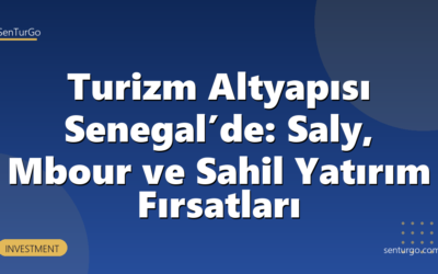 Turizm Altyapısı Senegal’de: Saly, Mbour ve Sahil Yatırım Fırsatları