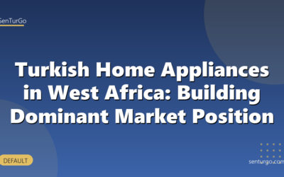 Turkish Home Appliances in West Africa: Building Dominant Market Position
